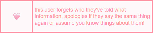 this user forgets who they've told what information, apologies if they say the same thing again or assume you know things about them!